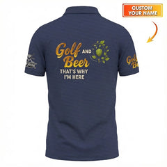 Personalized Men's Golf Polo Shirt Golf And Beer That's Why I'm Here Funny Hops Theme Custom Name