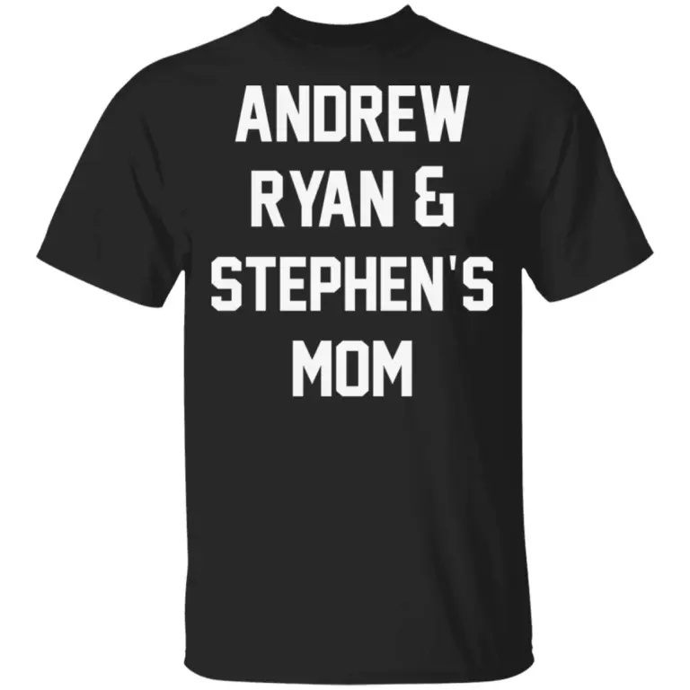 Andrew Ryan and Stephen’s Mom shirt