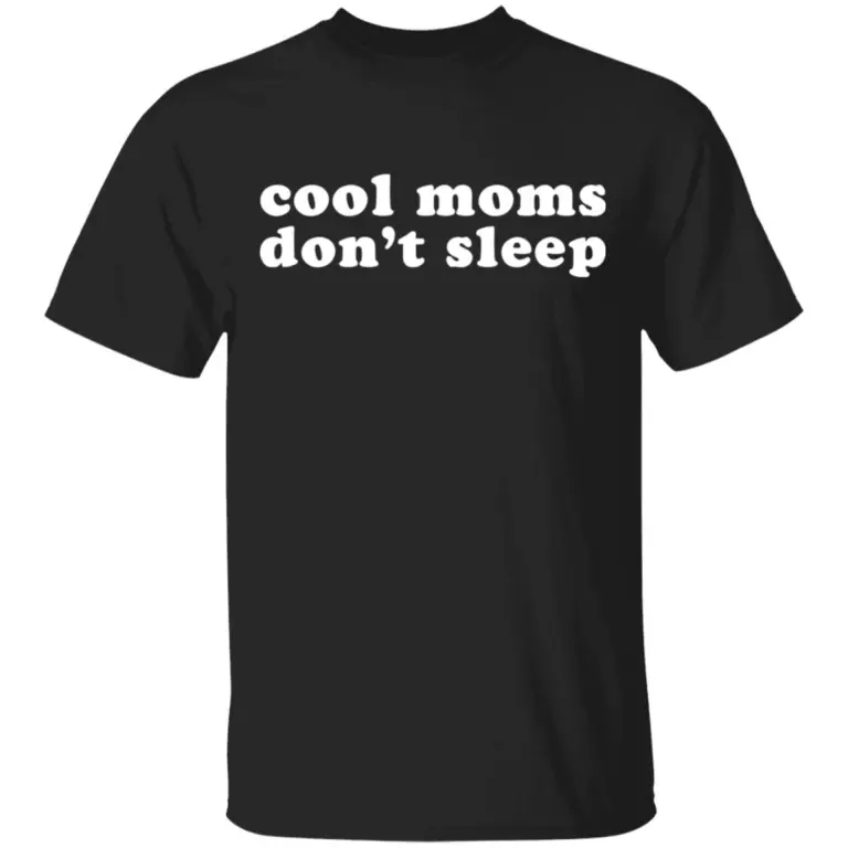 Cool moms don’t sleep shirt