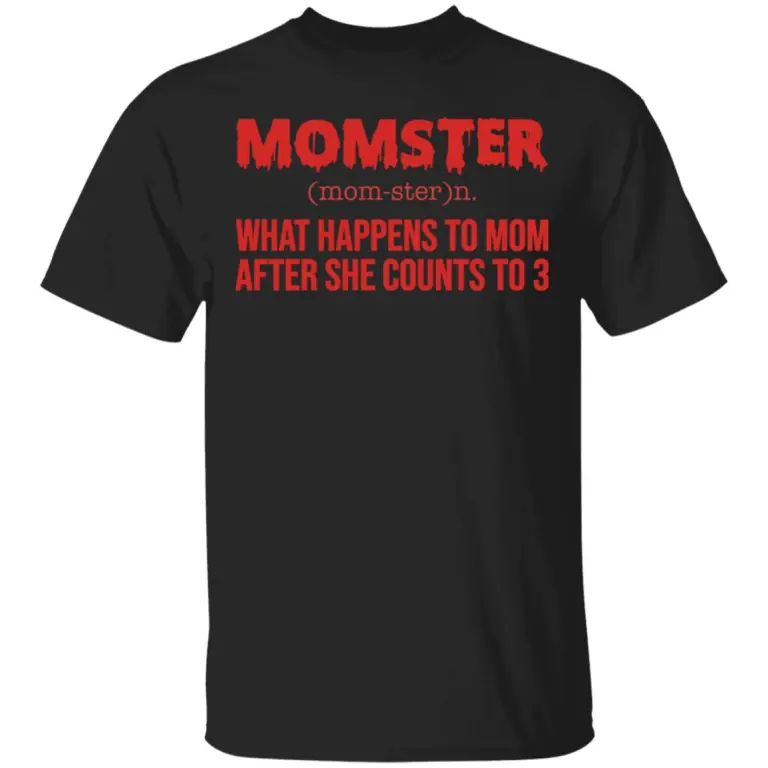 Momster what happens to mom after she counts to 3 shirt