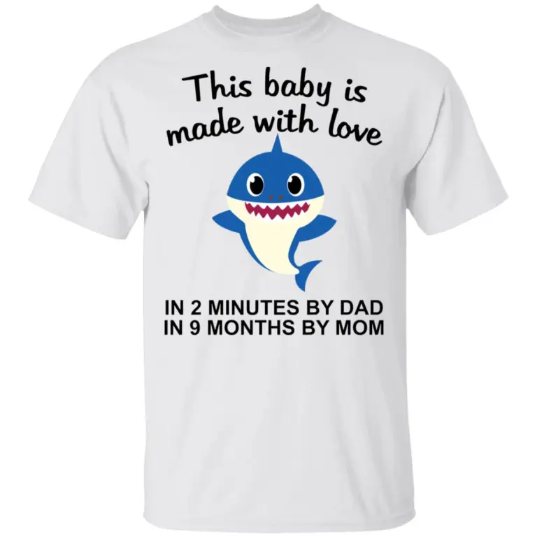 This baby is made with love in 2 minutes by dad in 9 months by Mom shirt
