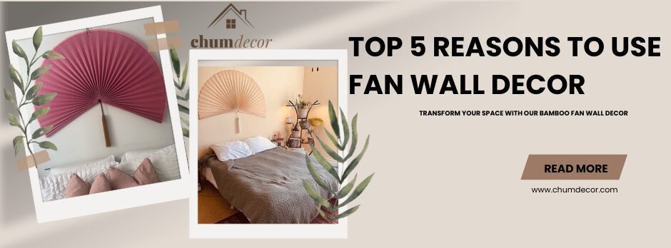 Top 5 Reasons to Use Fan Wall Decor