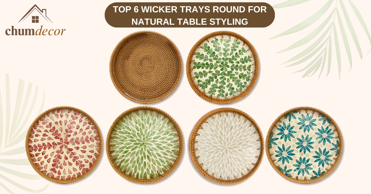 Top 6 Wicker Trays Round for Natural Table Styling